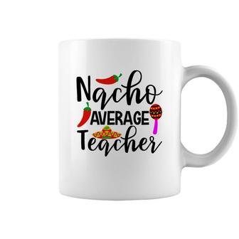 Nacho Average Teacher Chilly Mexico Black Letter Coffee Mug - Seseable