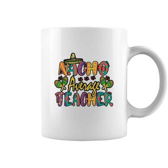 Nacho Average Teacher Cinco De Mayo Mexican Fiesta Funny Coffee Mug | Seseable FR