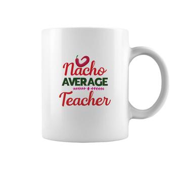 Nacho Average Teacher Red Chilly Mexico Featured Coffee Mug - Seseable