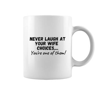 Never Laugh At Your Wifes Choices 2022 Trend Coffee Mug - Seseable