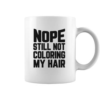Nope Still No Coloring My Hair Grey Hair Coffee Mug | Mazezy