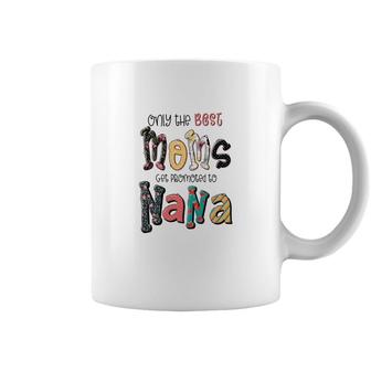 Only The Best Moms Get Promoted To Nana Grandma Gifts New Coffee Mug - Seseable