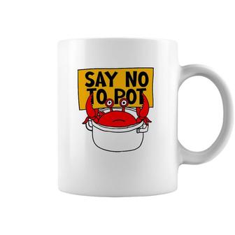 Say No To Pot - Funny Crab Eater Seafood Lover Crab Boil Coffee Mug | Mazezy DE