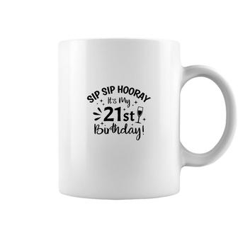 Sip Sip Hooray Its My Party 21St Birthday Coffee Mug - Seseable