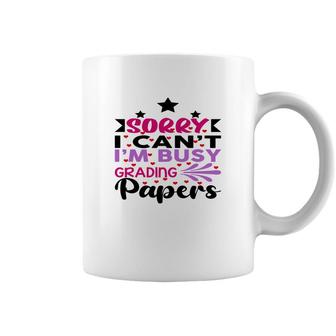 Sorry I Cant Im Busy Grading Papers Teacher Coffee Mug - Seseable