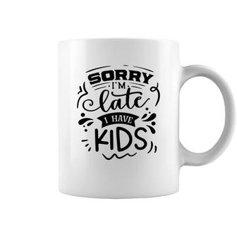 Sorry Im Late I Have Kids Sarcastic Funny Quote Black Color Coffee Mug - Seseable