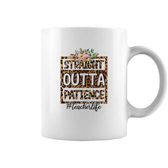 Straight Outta Patience At Work Is Perfect Teacher Life Coffee Mug - Seseable