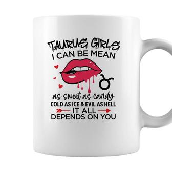 Taurus Girls I Can Be Mean Or As Sweet As Candy Coffee Mug - Seseable