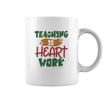 Teaching Is Heart Work Teacher Green And Red Coffee Mug - Seseable