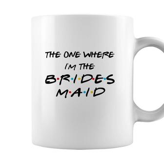 The One Where Im The Bridesmaid Bachelorette Bridal Party Coffee Mug - Seseable