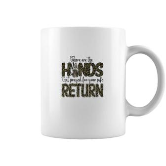There Are The Hands That Prayed For Your Safe Return Hero Dad Coffee Mug - Seseable