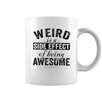 Weird Is A Side Effect Of Being Awesome 2022 Trend Coffee Mug - Seseable