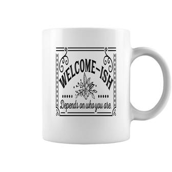 Welcome-Ish Depends On Who You Are Black Color Sarcastic Funny Color Coffee Mug - Seseable