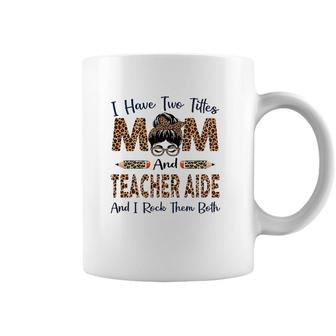 Womens I Have Two Titles Mom & Teacher Aide Mothers Day Leopard Coffee Mug | Mazezy