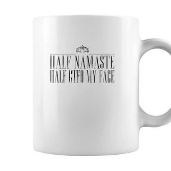 Yoga Lover Funny Half Namaste Half Gtfo My Face Lotus Sarcasm Coffee Mug - Seseable