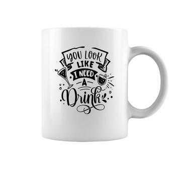 You Look Like I Need A Drink Black Color Sarcastic Funny Quote Coffee Mug - Seseable