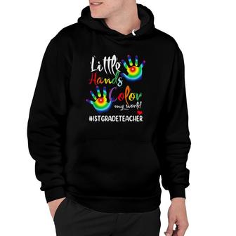1St Grade Teacher Little Hands Color My World Multi Colored Hands Hoodie - Seseable