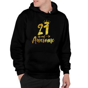 21 And Awesome Happy 21 Years Old Birthday Crown & Arrow Hoodie - Seseable