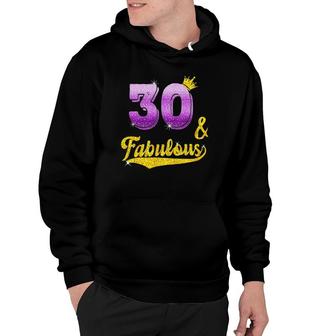 30 And Fabulous 30 Years Old Gift 30Th Birthday Hoodie - Seseable