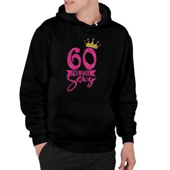 60 Years Old Gifts 60 And Still Sexy 60Th Birthday Crown Hoodie - Seseable