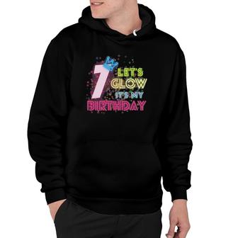 7 Years Old Lets Glow Party 7Th Birthday Its My Birthday Hoodie | Mazezy