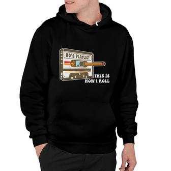 80S Playlist This Is How I Roll Cassette Music Funny Gift Hoodie - Seseable