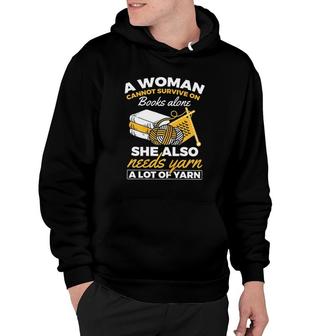 A Woman Cannot Survive On Books Alone She Also Needs Yarn A Lot Of Yarn Hoodie - Seseable