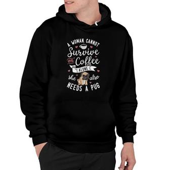 A Woman Cannot Survive On Coffee Alone Pug Dog Lover Hoodie - Seseable