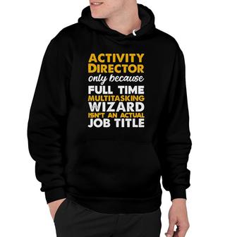 Activity Director Isnt An Actual Job Title Hoodie - Seseable