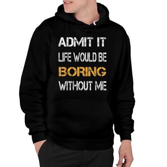 Admit It Life Would Be Boring Without Me Funny Saying Retro Hoodie - Thegiftio UK
