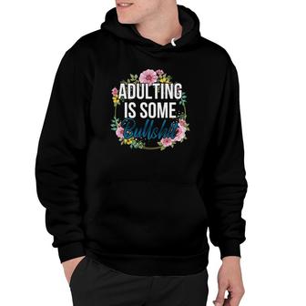 Adulting Is Some Bullshit Floral Hoodie | Mazezy