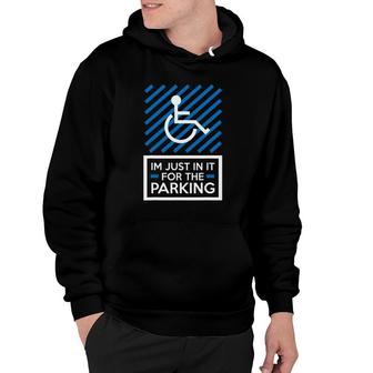 Amputee Wheelchair Humor Im Just In It For The Parking Hoodie | Mazezy