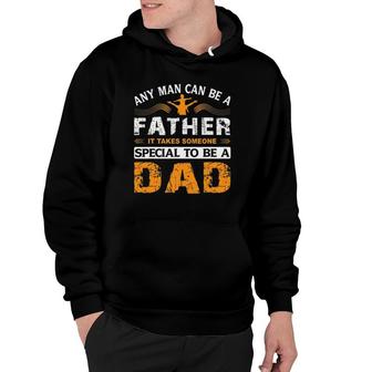 Any Man Can Be A Father For Fathers & Daddys Fathers Day Hoodie - Seseable