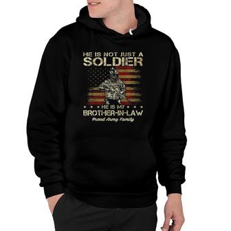 Army Family He Is Not Just A Soldier He Is My Brother In Law Hoodie - Thegiftio UK