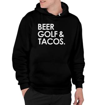 Beer Golf & Tacos Funny Beer Drinking Golfing Taco Lover Hoodie - Seseable