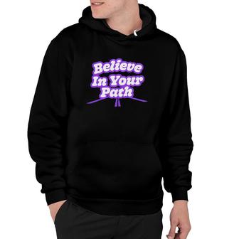 Believe In Your Path Funny Inspirational Quote Hoodie | Mazezy
