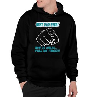 Best Dad Ever Now Go Ahead Pull My Finger Best Father Ever Hoodie - Seseable