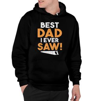 Best Dad I Ever Saw Handyman Woodwork Craftsman Father Hoodie - Seseable