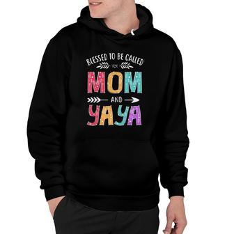 Blessed To Be Called Mom And Yaya Funny Grandma Mothers Day Hoodie - Seseable