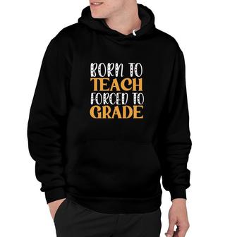 Born To Teach Forced To Grade Teacher Orange And White Hoodie - Seseable