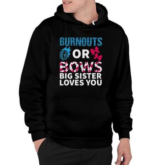 Burnouts Or Bows Big Sister Loves You Gender Reveal Party Hoodie - Seseable