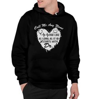 Call Me Any Name You Live As Long It Start With Dr New 2022 Hoodie - Seseable