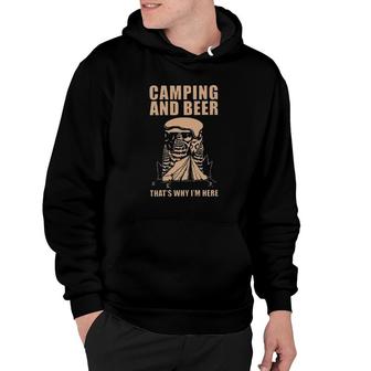 Camping And Beer Thats Why Im Here Funny 2022 Trend Hoodie - Seseable