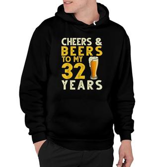 Cheers And Beers To My 32 Years Old Funny 32Nd Birthday Hoodie - Seseable