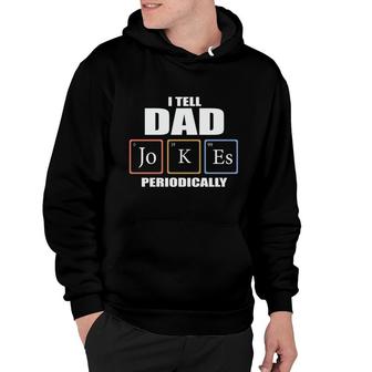 Chemistry Tell Dad Jokes Periodically Funny Gift Fathers Day Hoodie - Seseable