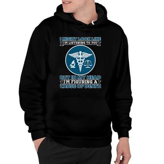 Coroner I Might Look Like Im Listening To You Investigation Hoodie | Mazezy