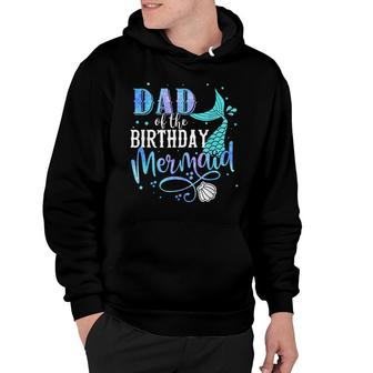 Dad Of The Birthday Mermaid Family Matching Party Squad Hoodie - Seseable