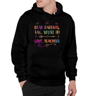 Dear Parents Tag Youre It Love Teacher Last Day Of School Hoodie - Seseable