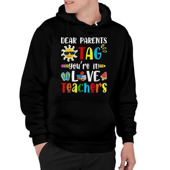 Dear Parents Tag Youre It Love Teacher Last Day Of School Hoodie - Seseable