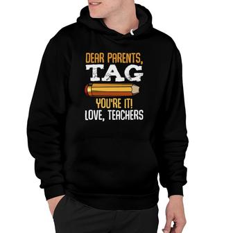 Dear Parents Tag Youre It Love Teachers Last Day Gift School Hoodie - Seseable
